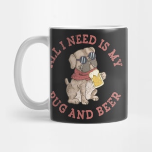 Pug Dog Beer Drinking Party All I Need Is My Pug and Beer Mug